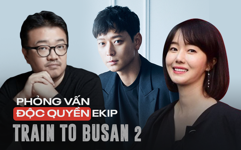 Phỏng vấn ekip Train to Busan 2: &quot;Nhịp phim lẫn khoái cảm ở Peninsula sẽ nhân đôi phần đầu!&quot;