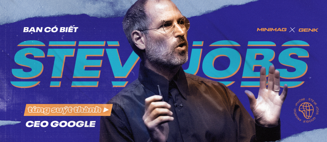 Bạn có biết Steve Jobs từng suýt thành CEO Google, từng tự tay tháo lắp iPhone cho 