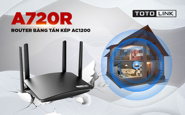 Vì sao nói Router Wi-Fi “xuyên tường” A720R là sản phẩm chuyên dụng cho gia đình?