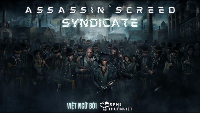 Sau 6 năm, Assassins Creed Syndicate đã có bản Việt hóa hoàn chỉnh - Ảnh 4.